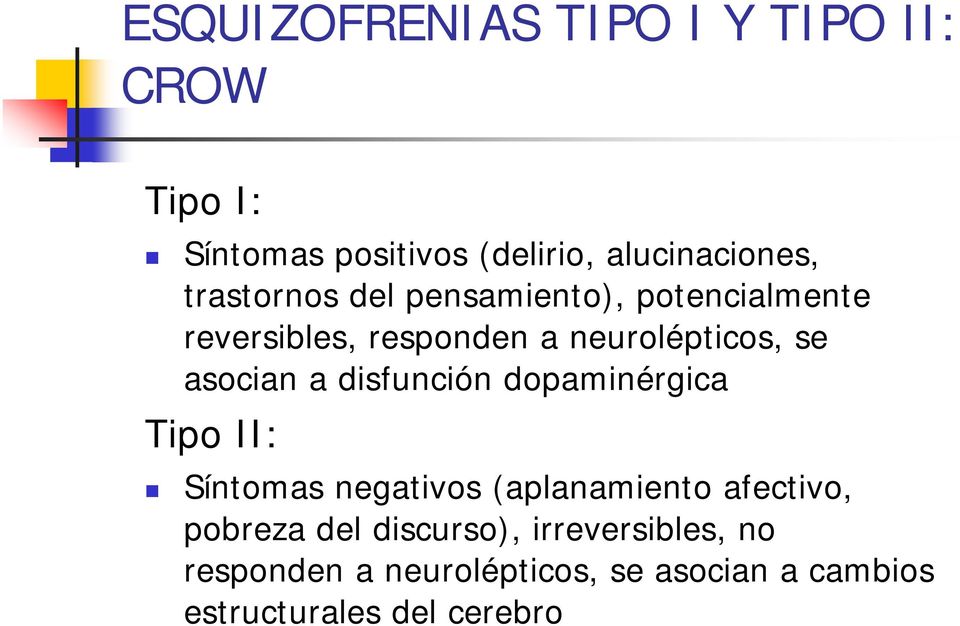 a disfunción dopaminérgica Tipo II: Síntomas negativos (aplanamiento afectivo, pobreza del