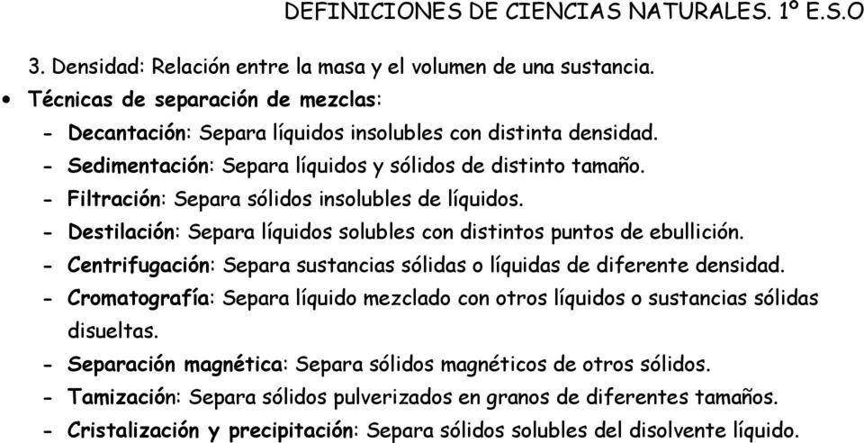 - Destilación: Separa líquidos solubles con distintos puntos de ebullición. - Centrifugación: Separa sustancias sólidas o líquidas de diferente densidad.