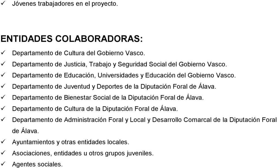 Departamento de Juventud y Deportes de la Diputación Foral de Álava. Departamento de Bienestar Social de la Diputación Foral de Álava.