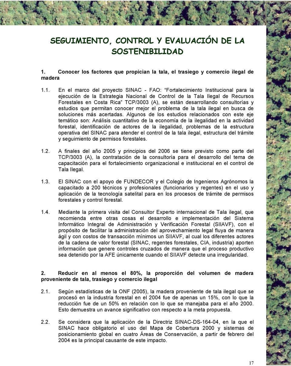 1. En el marco del proyecto SINAC - FAO: Fortalecimiento Institucional para la ejecución de la Estrategia Nacional de Control de la Tala Ilegal de Recursos Forestales en Costa Rica TCP/3003 (A), se