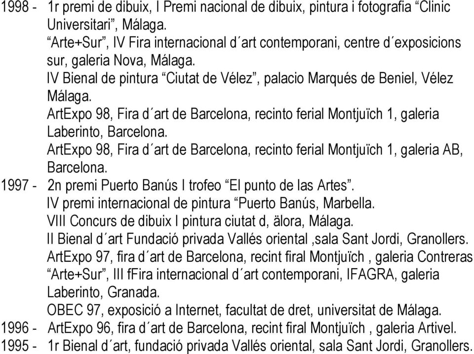 ArtExpo 98, Fira d art de Barcelona, recinto ferial Montjuïch 1, galeria AB, Barcelona. 1997-2n premi Puerto Banús I trofeo El punto de las Artes.