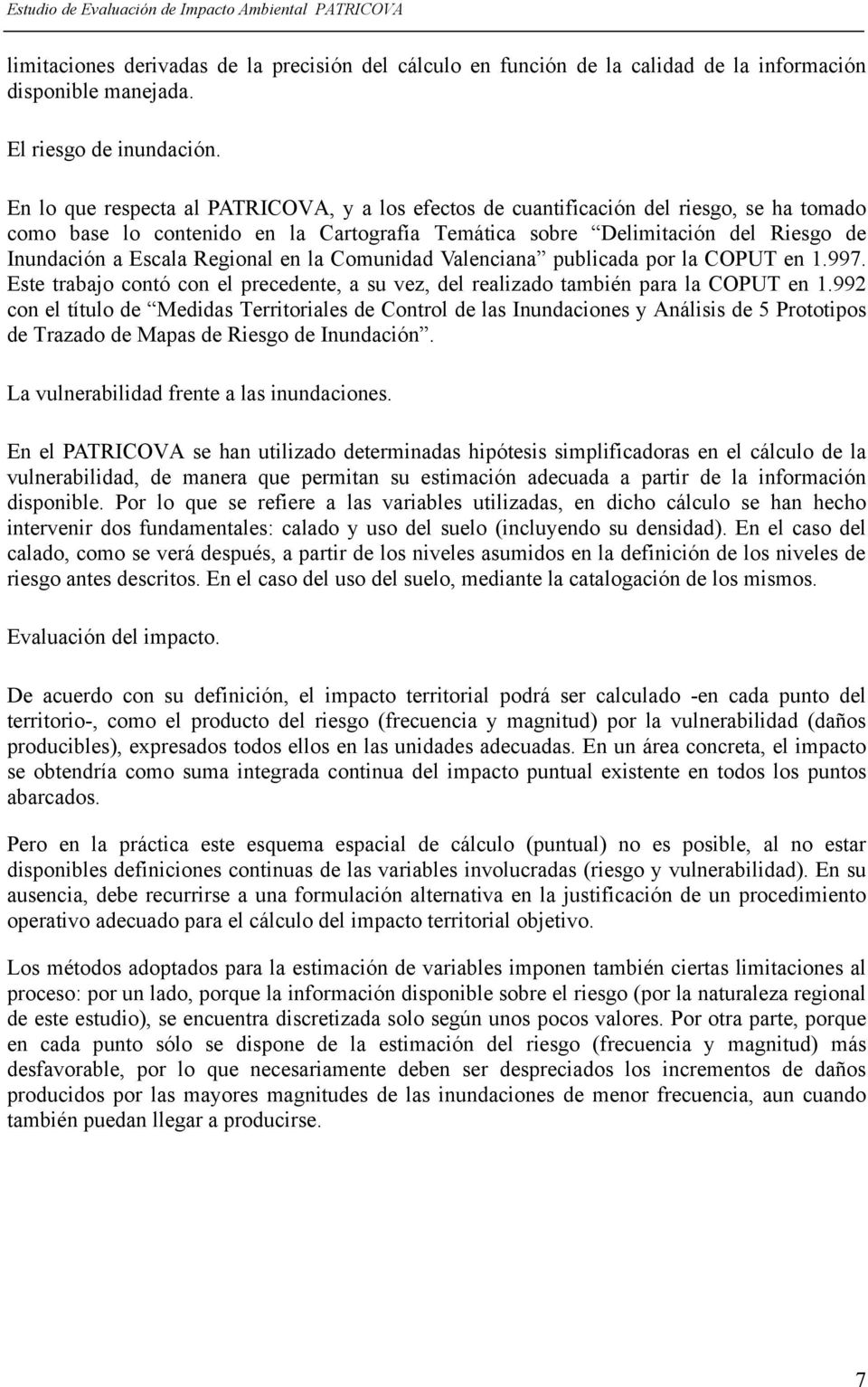 Regional en la Comunidad Valenciana publicada por la COPUT en 1.997. Este trabajo contó con el precedente, a su vez, del realizado también para la COPUT en 1.