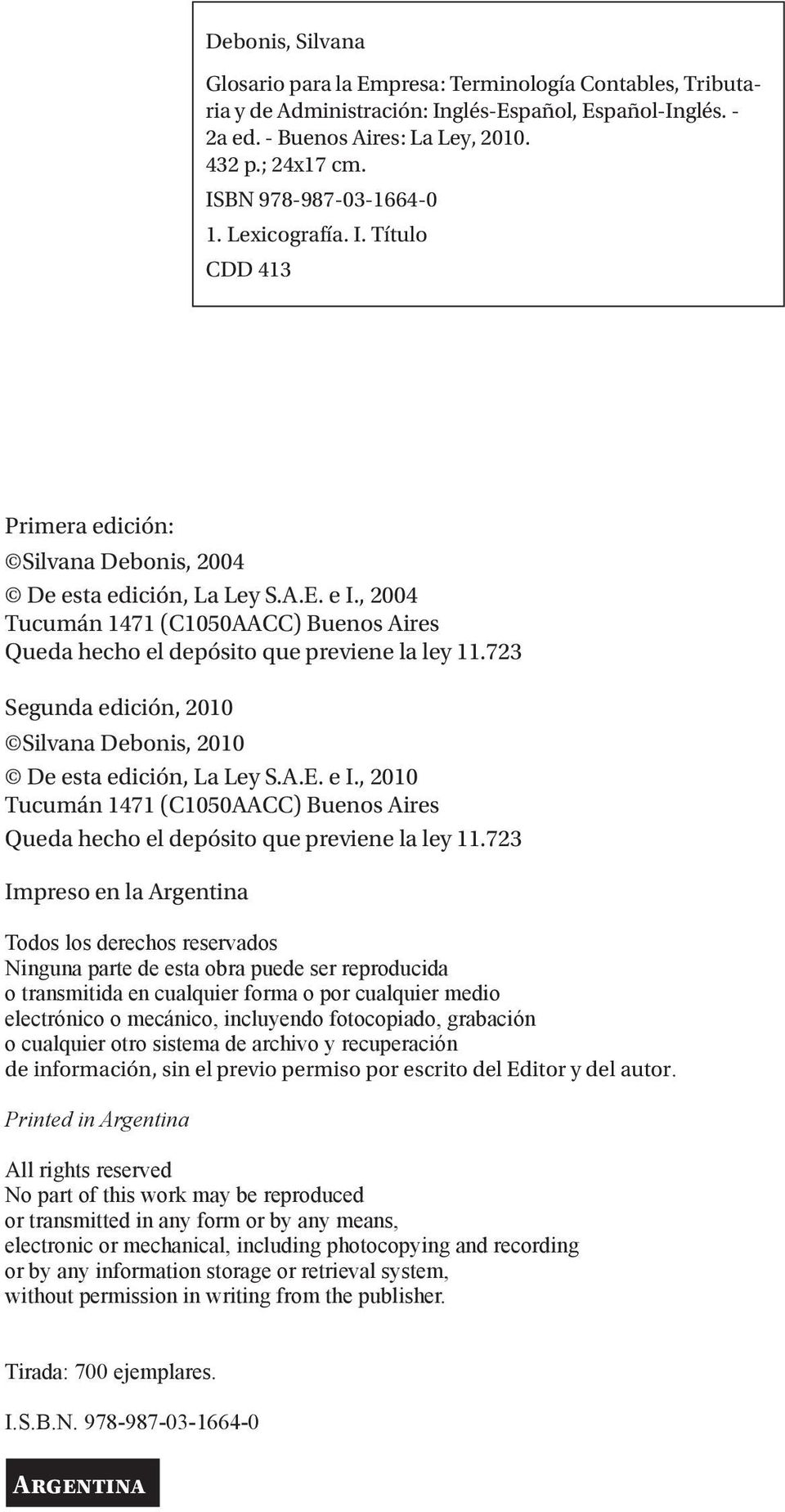 , 2004 Tucumán 1471 (C1050AACC) Buenos Aires Queda hecho el depósito que previene la ley 11.723 Segunda edición, 2010 Silvana Debonis, 2010 De esta edición, La Ley S.A.E. e I.