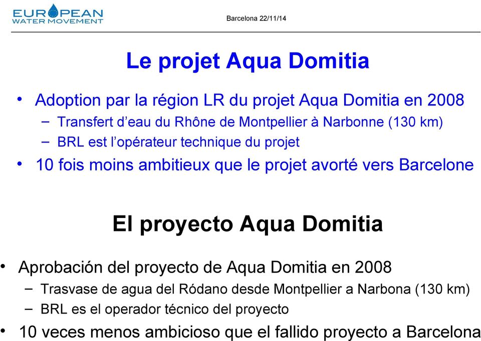 El proyecto Aqua Domitia Aprobación del proyecto de Aqua Domitia en 2008 Trasvase de agua del Ródano desde Montpellier