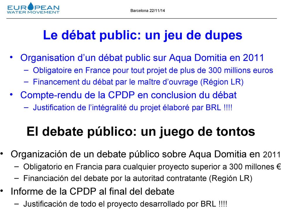 !!! El debate público: un juego de tontos Organización de un debate público sobre Aqua Domitia en 2011 Obligatorio en Francia para cualquier proyecto superior a