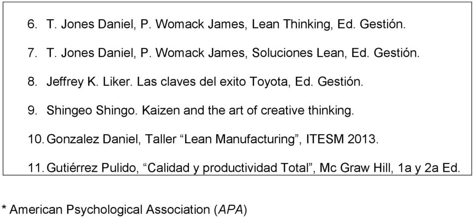 Kaizen and the art of creative thinking. 10. Gonzalez Daniel, Taller Lean Manufacturing, ITESM 2013. 11.