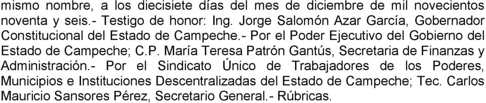 - Por el Poder Ejecutivo del Gobierno del Estado de Campeche; C.P. María Teresa Patrón Gantús, Secretaria de Finanzas y Administración.