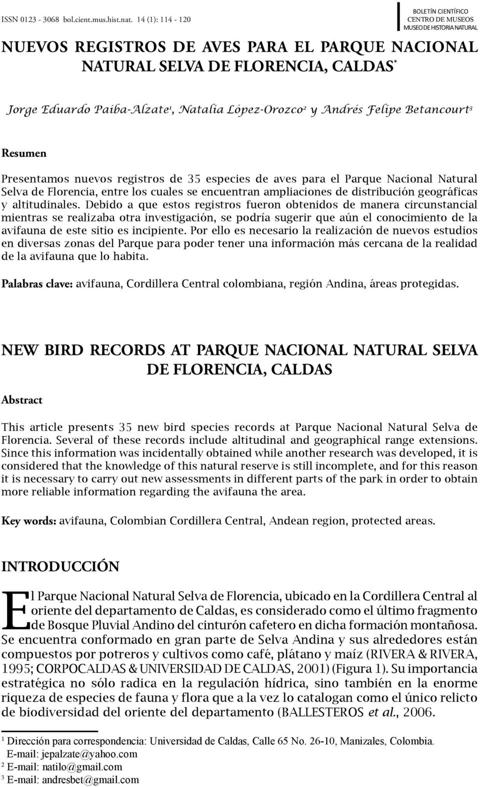 Natalia López-Orozco 2 y Andrés Felipe Betancourt 3 Resumen Presentamos nuevos registros de 35 especies de aves para el Parque Nacional Natural Selva de Florencia, entre los cuales se encuentran