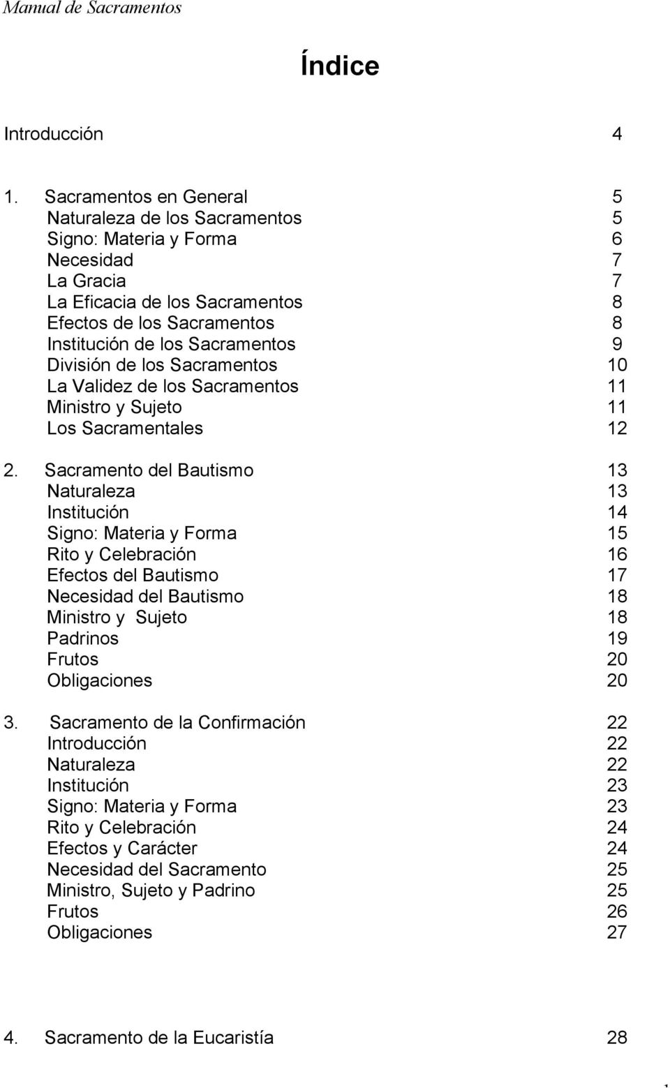 9 División de los Sacramentos 10 La Validez de los Sacramentos 11 Ministro y Sujeto 11 Los Sacramentales 12 2.