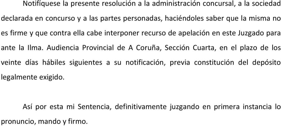 Audiencia Provincial de A Coruña, Sección Cuarta, en el plazo de los veinte días hábiles siguientes a su notificación, previa