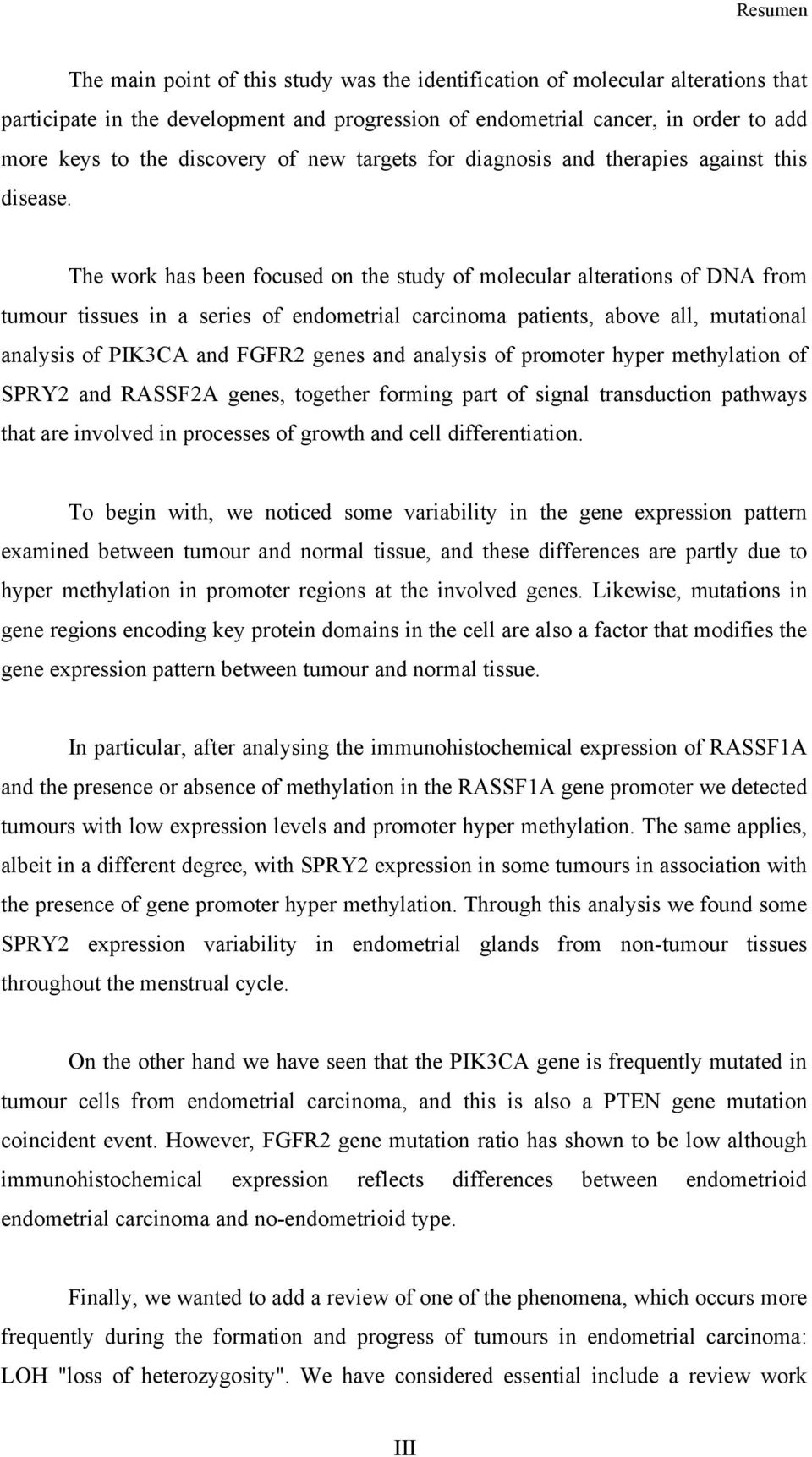 The work has been focused on the study of molecular alterations of DNA from tumour tissues in a series of endometrial carcinoma patients, above all, mutational analysis of PIK3CA and FGFR2 genes and