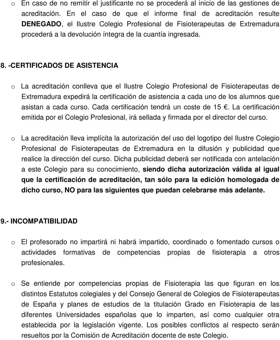 -CERTIFICADOS DE ASISTENCIA o La acreditación conlleva que el Ilustre Colegio Profesional de Fisioterapeutas de Extremadura expedirá la certificación de asistencia a cada uno de los alumnos que
