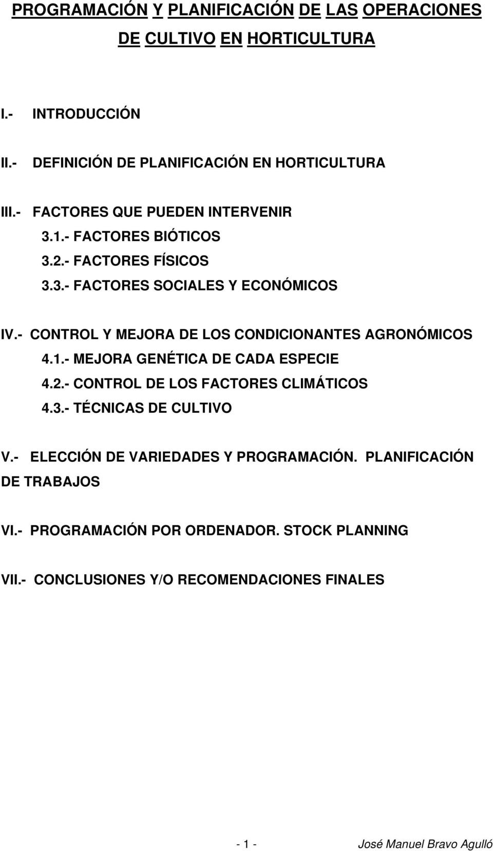 - CONTROL Y MEJORA DE LOS CONDICIONANTES AGRONÓMICOS 4.1.- MEJORA GENÉTICA DE CADA ESPECIE 4.2.- CONTROL DE LOS FACTORES CLIMÁTICOS 4.3.