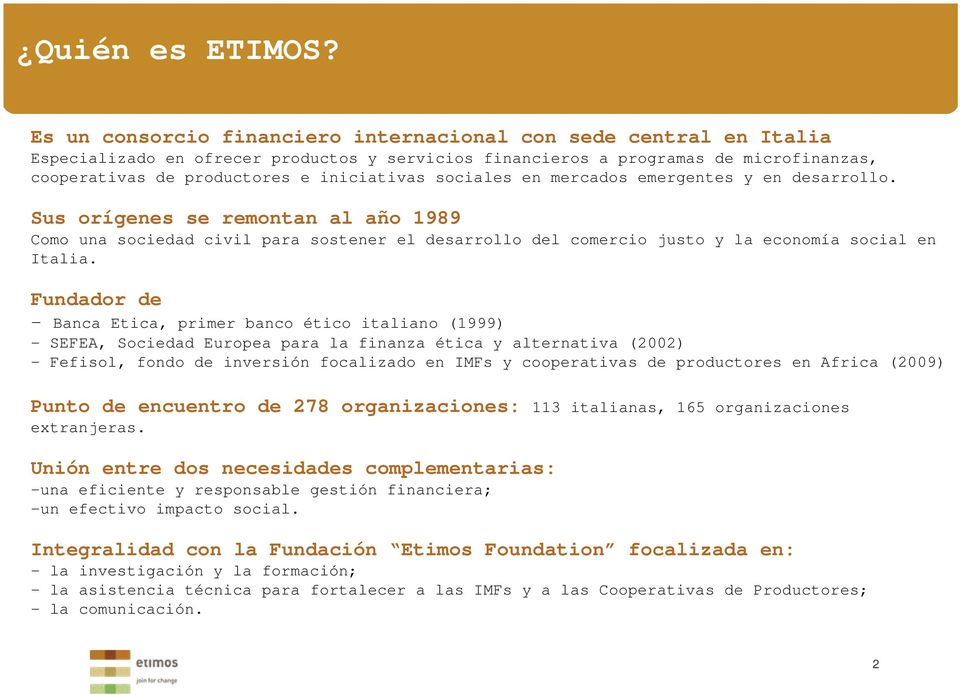 sociales en mercados emergentes y en desarrollo. Sus orígenes se remontan al año 1989 Como una sociedad civil para sostener el desarrollo del comercio justo y la economía social en Italia.