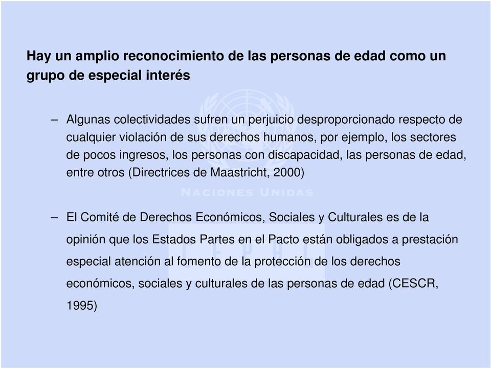 entre otros (Directrices de Maastricht, 2000) El Comité de Derechos Económicos, Sociales y Culturales es de la opinión que los Estados Partes en el Pacto