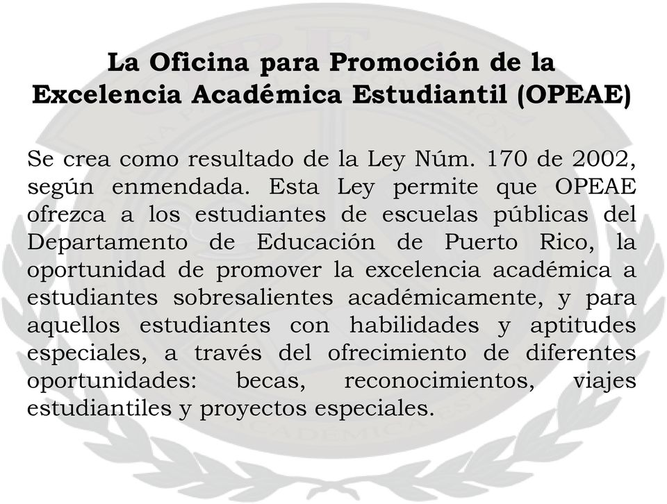 Esta Ley permite que OPEAE ofrezca a los estudiantes de escuelas públicas del Departamento de Educación de Puerto Rico, la oportunidad
