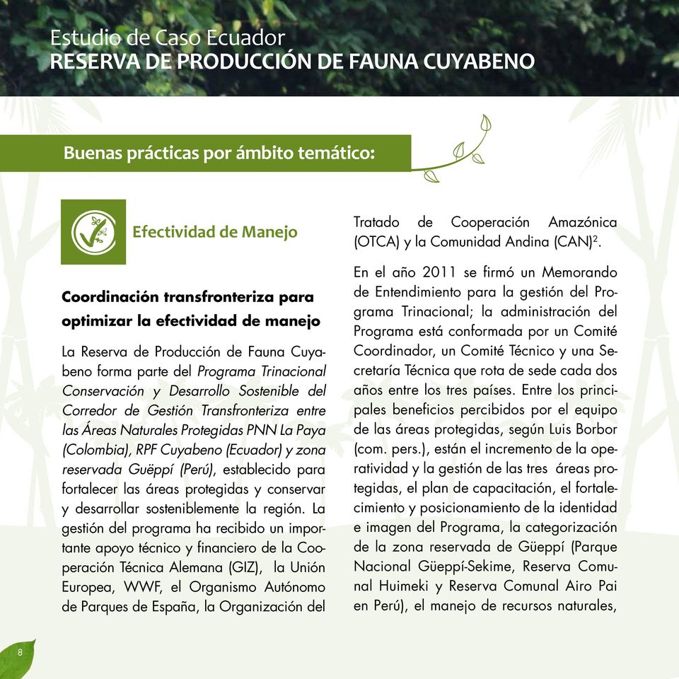 Paya (Colombia), RPF Cuyabeno (Ecuador) y zona reservada Guëppí (Perú), establecido para fortalecer las áreas protegidas y conservar y desarrollar sosteniblemente la región.