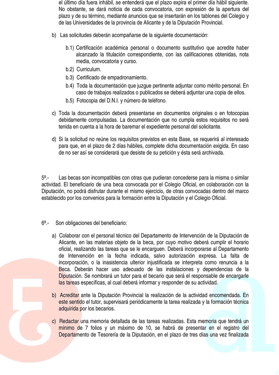 provincia de Alicante y de la Diputación Provincial. b) Las solicitudes deberán acompañarse de la siguiente documentación: b.