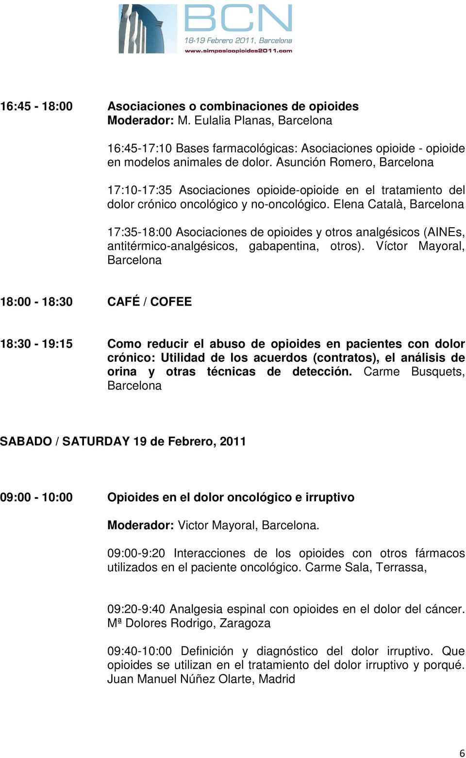 Elena Català, Barcelona 17:35-18:00 Asociaciones de opioides y otros analgésicos (AINEs, antitérmico-analgésicos, gabapentina, otros).