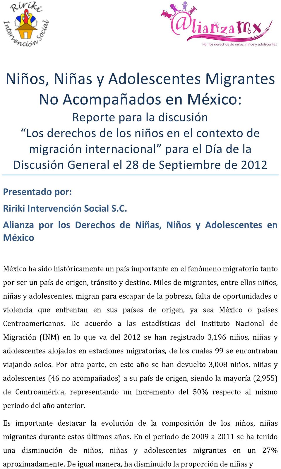 Alianza por los Derechos de Niñas, Niños y Adolescentes en México México ha sido históricamente un país importante en el fenómeno migratorio tanto por ser un país de origen, tránsito y destino.