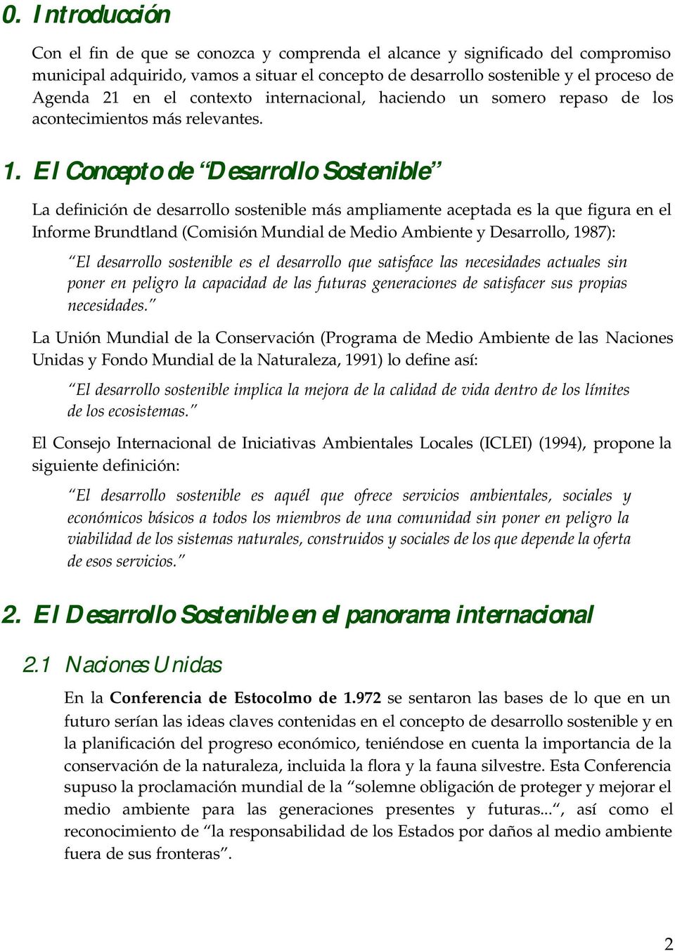 El Concepto de Desarrollo Sostenible La definición de desarrollo sostenible más ampliamente aceptada es la que figura en el Informe Brundtland (Comisión Mundial de Medio Ambiente y Desarrollo, 1987):