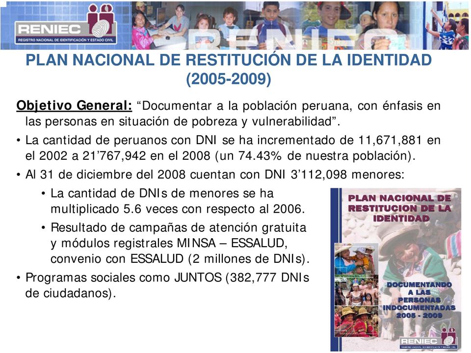 Al 31 de diciembre del 2008 cuentan con DNI 3 112,098 menores: La cantidad de DNIs de menores se ha multiplicado 5.6 veces con respecto al 2006.