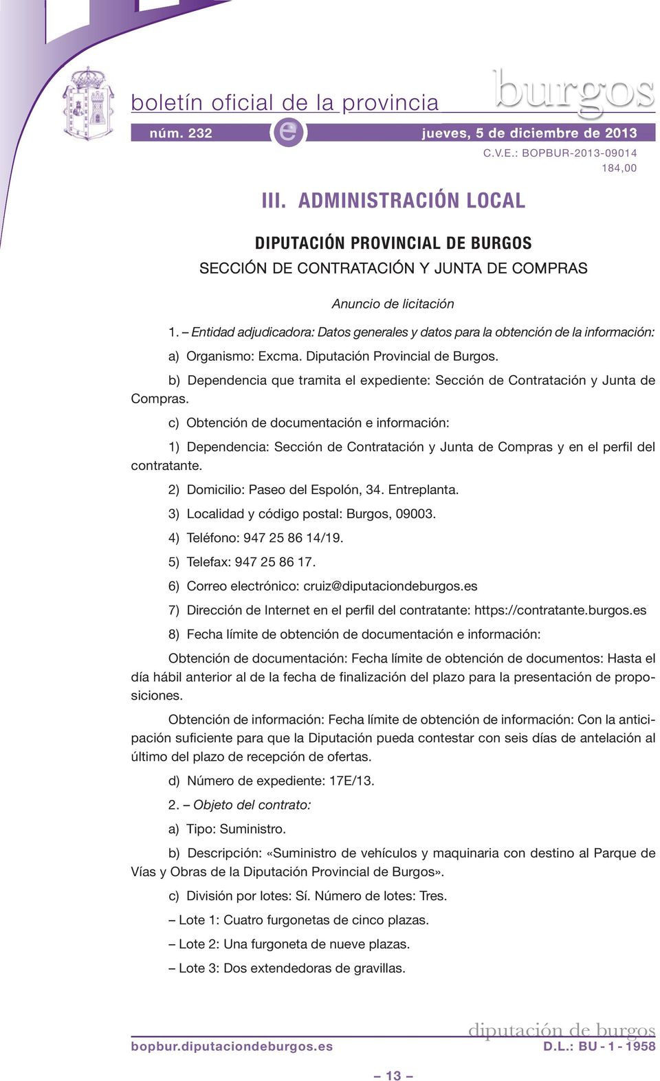 Entidad adjudicadora: Datos gnrals y datos para la obtnción d la información: a) Organismo: Excma. Diputación Provincial d Burgos.