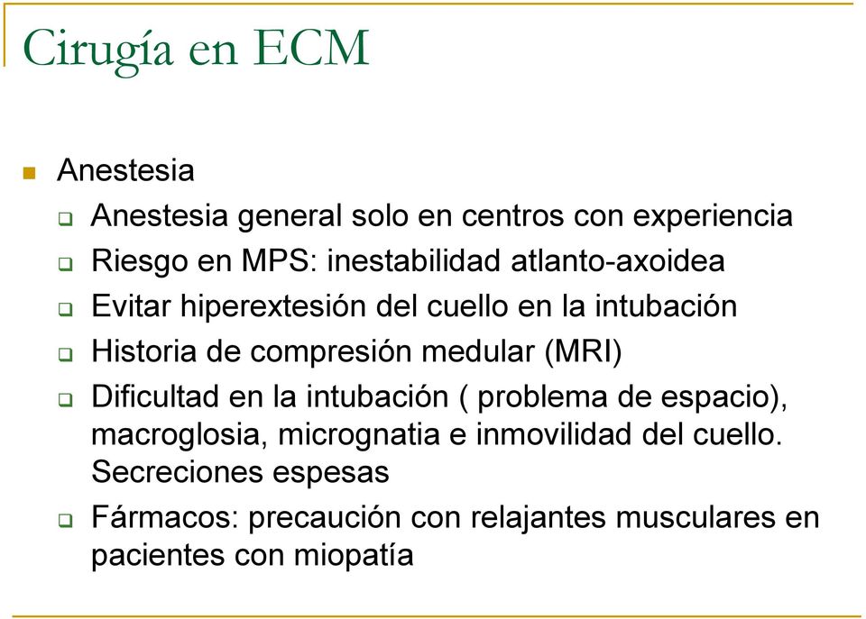 compresión medular (MRI) Dificultad en la intubación ( problema de espacio), macroglosia,