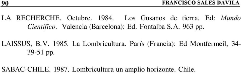 Fontalba S.A. 963 pp. LAISSUS, B.V. 1985. La Lombricultura.