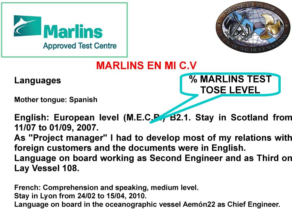 As "Project manager" I had to develop most of my relations with foreign customers and the documents were in English.