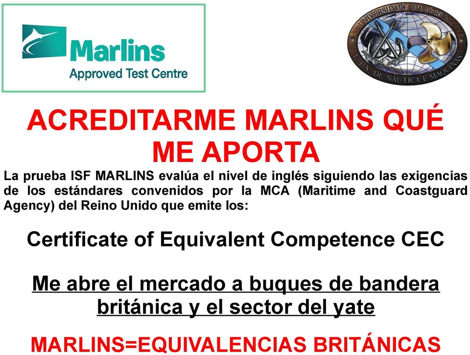 Coastguard Agency) del Reino Unido que emite los: Certificate of Equivalent Competence
