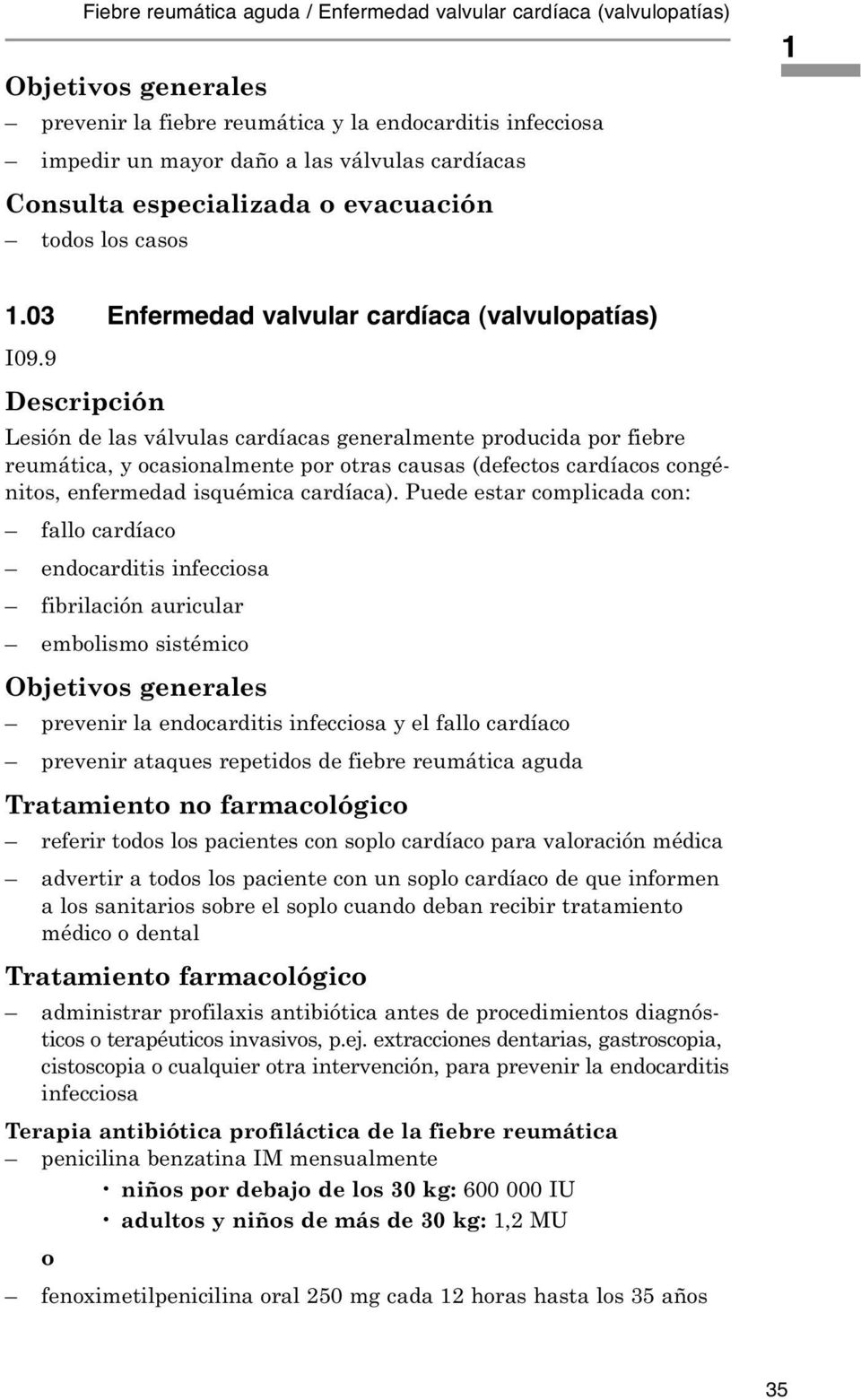9 Descripción Lesión de las válvulas cardíacas generalmente prducida pr fiebre reumática, y casinalmente pr tras causas (defects cardíacs cngénits, enfermedad isquémica cardíaca).