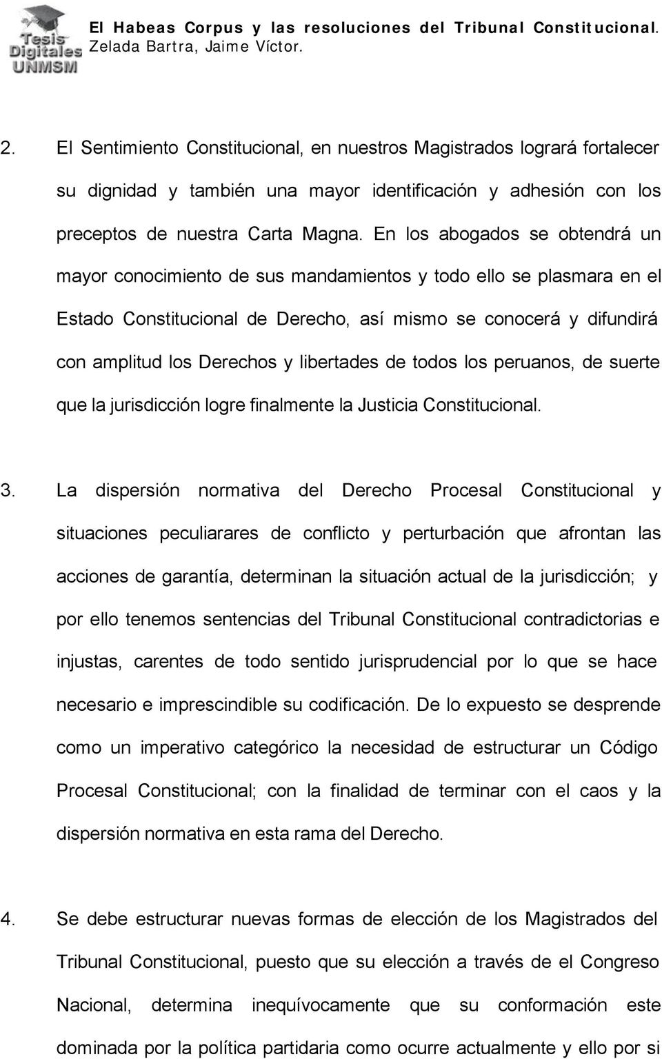 libertades de todos los peruanos, de suerte que la jurisdicción logre finalmente la Justicia Constitucional. 3.