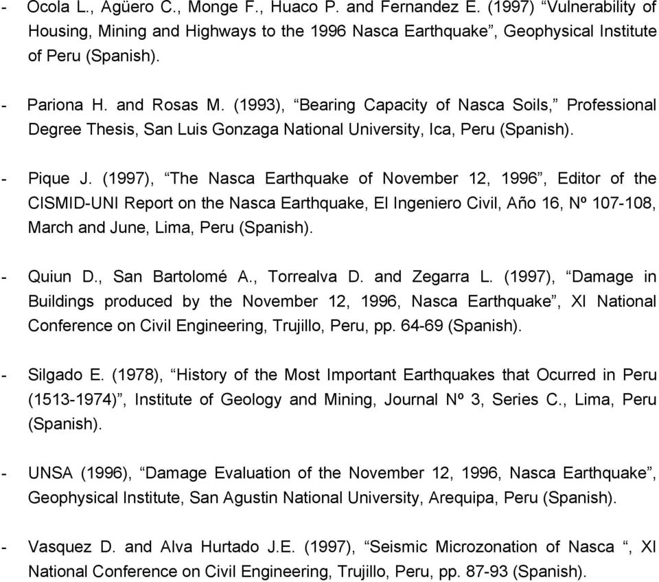 (1997), The Nasca Earthquake of November 12, 199, Editor of the CISMID-UNI Report on the Nasca Earthquake, El Ingeniero Civil, Año 1, Nº 107-108, March and June, Lima, Peru (Spanish). - Quiun D.