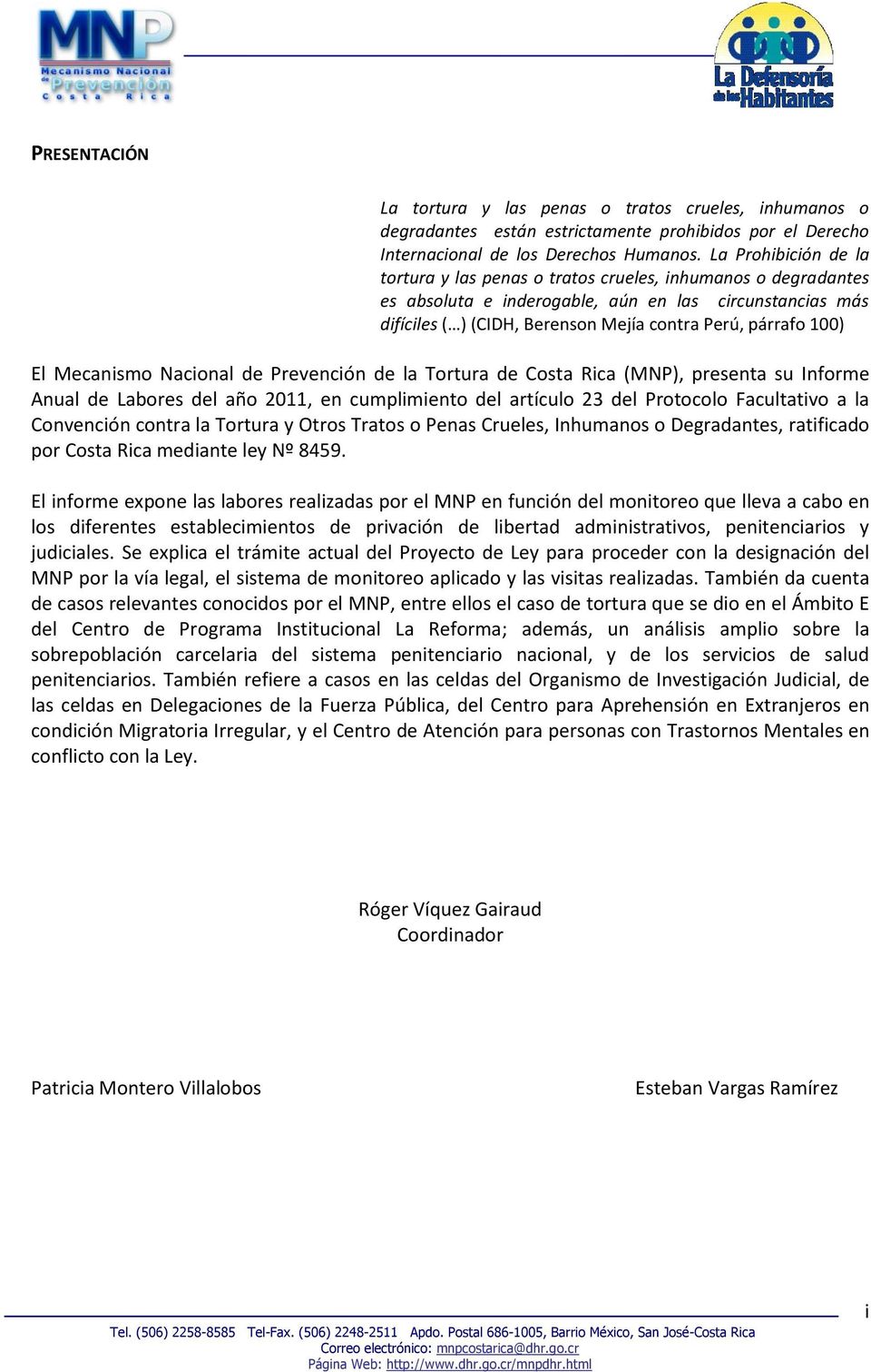 100) El Mecanismo Nacional de Prevención de la Tortura de Costa Rica (MNP), presenta su Informe Anual de Labores del año 2011, en cumplimiento del artículo 23 del Protocolo Facultativo a la