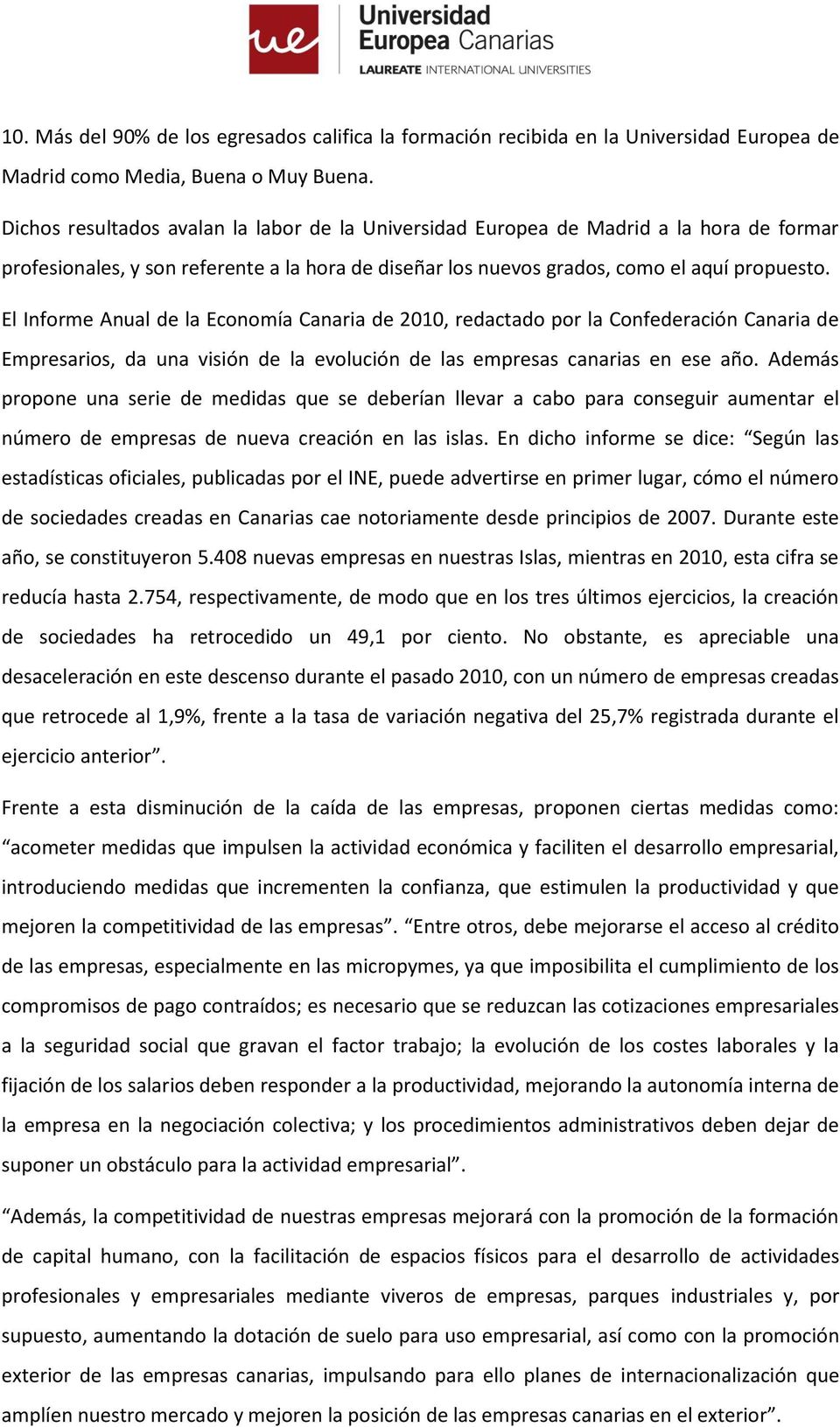 El Informe Anual de la Economía Canaria de 2010, redactado por la Confederación Canaria de Empresarios, da una visión de la evolución de las empresas canarias en ese año.