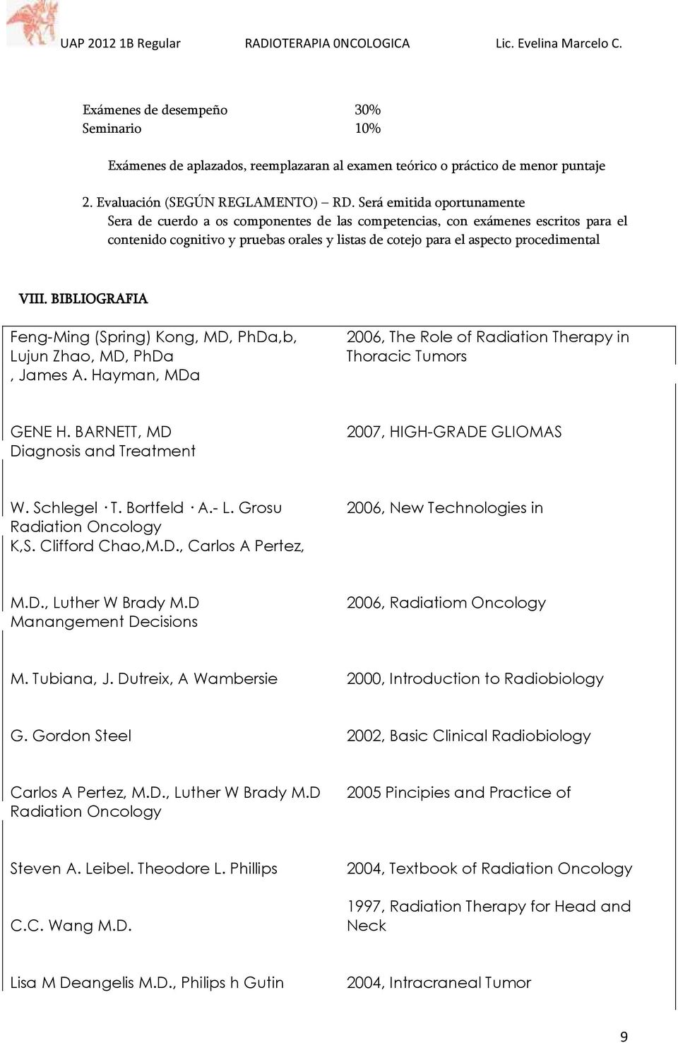 VIII. BIBLIOGRAFIA Feng-Ming (Spring) Kong, MD, PhDa,b, Lujun Zhao, MD, PhDa, James A. Hayman, MDa 2006, The Role of Radiation Therapy in Thoracic Tumors GENE H.