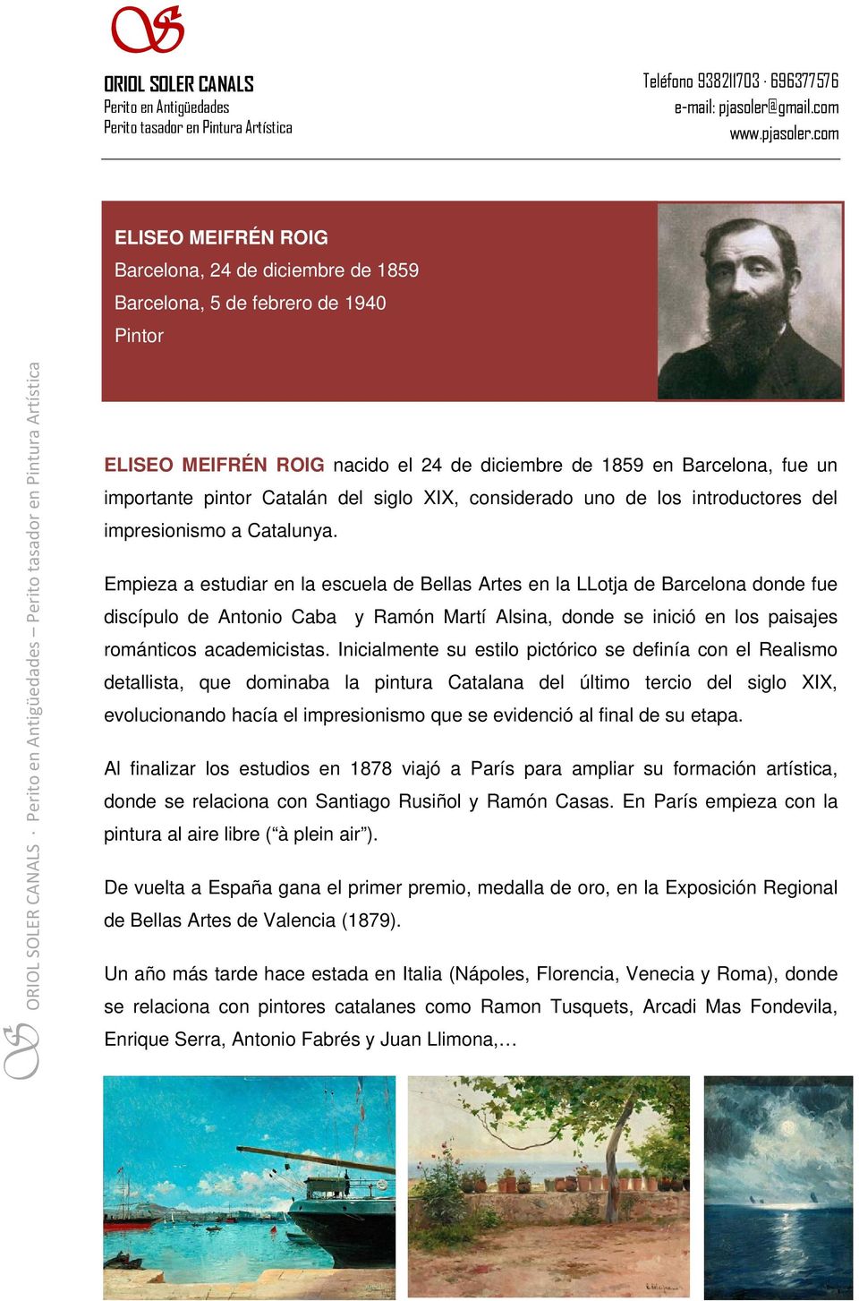 Empieza a estudiar en la escuela de Bellas Artes en la LLotja de Barcelona donde fue discípulo de Antonio Caba y Ramón Martí Alsina, donde se inició en los paisajes románticos academicistas.