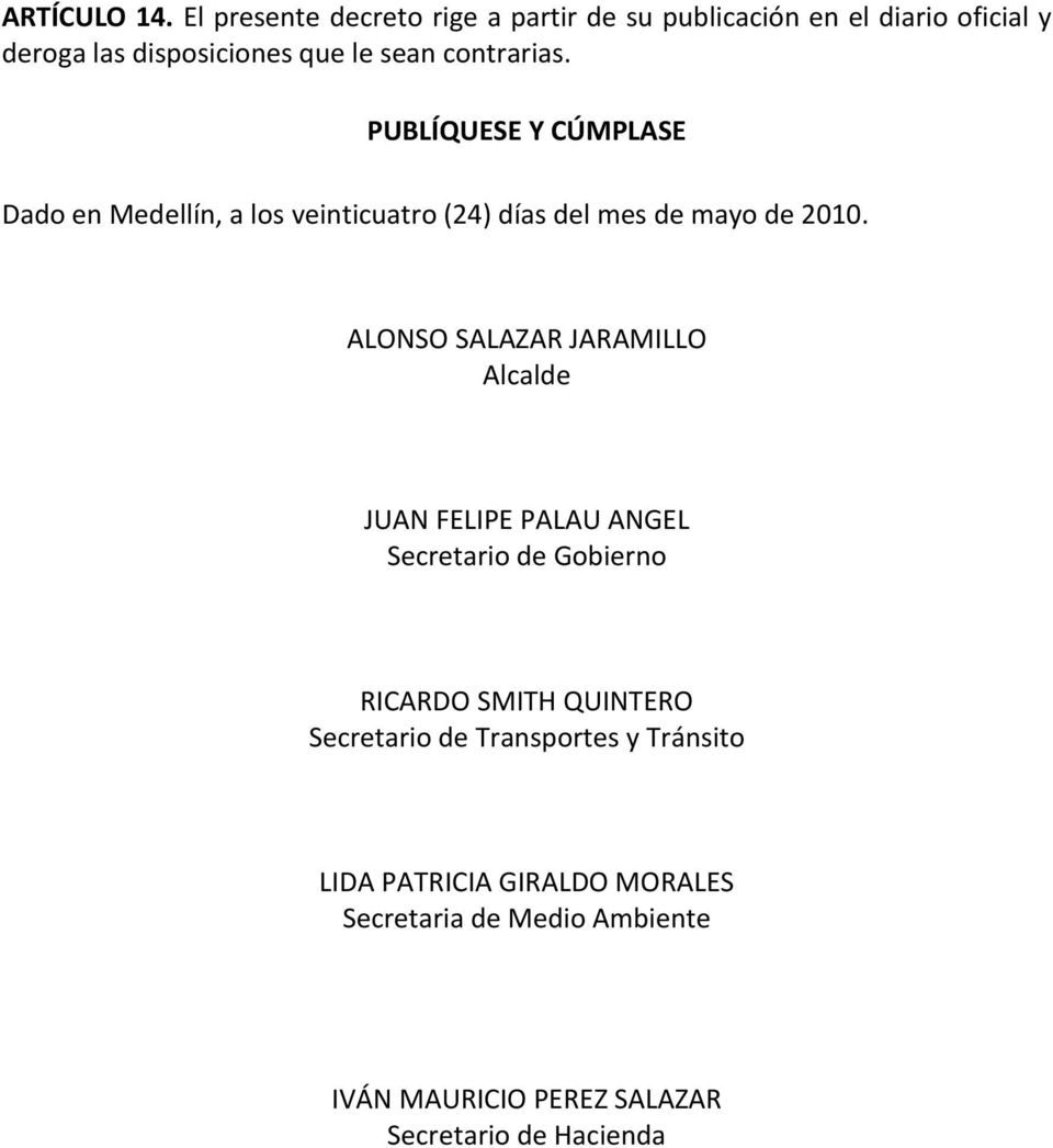 contrarias. PUBLÍQUESE Y CÚMPLASE Dado en Medellín, a los veinticuatro (24) días del mes de mayo de 2010.