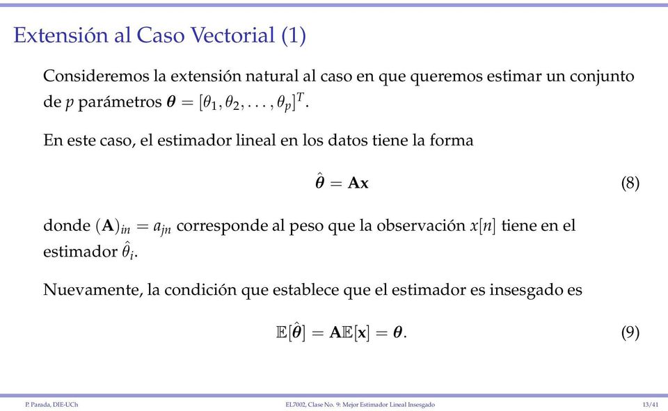 En este caso, el estimador lineal en los datos tiene la forma ˆθ = Ax (8) donde(a) in = a jn corresponde al peso que la