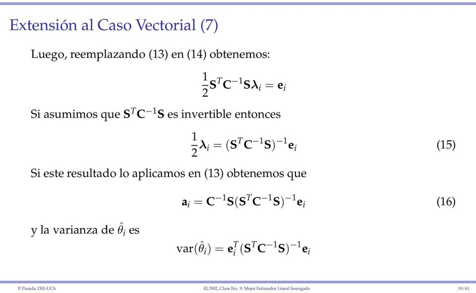 la varianza de ˆθ i es 1 2 λ i = (S T C 1 S) 1 e i (15) a i = C 1 S(S T C 1 S) 1 e i (16) var(ˆθ i )