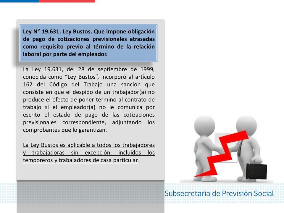 631, del 28 de septiembre de 1999, conocida como Ley Bustos, incorporó al artículo 162 del Código del Trabajo una sanción que consiste en que el despido de un trabajador(a) no