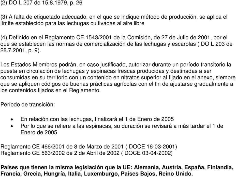 de la Comisión, de 27 de Julio de 2001, por el que se establecen las normas de comercialización de las lechugas y escarolas ( DO L 203 de 28.7.2001, p. 9).