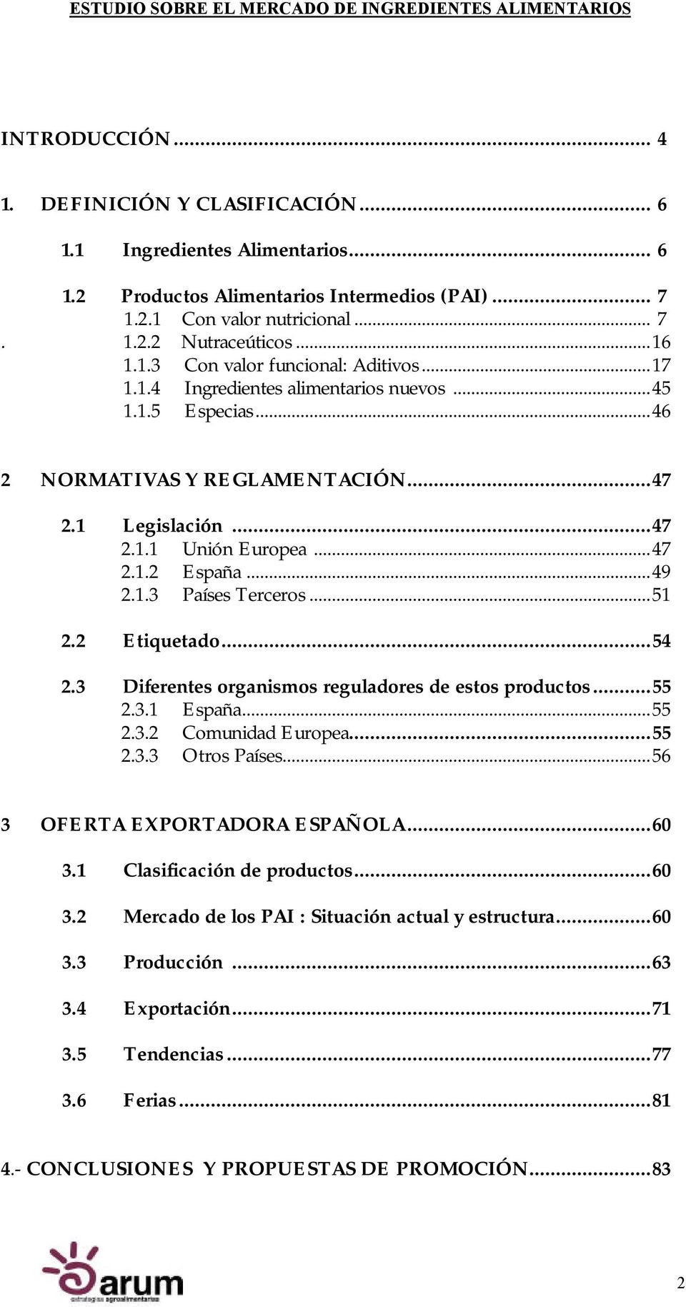 ..49 2.1.3 Países Terceros...51 2.2 Etiquetado...54 2.3 Diferentes organismos reguladores de estos productos...55 2.3.1 España...55 2.3.2 Comunidad Europea...55 2.3.3 Otros Países.