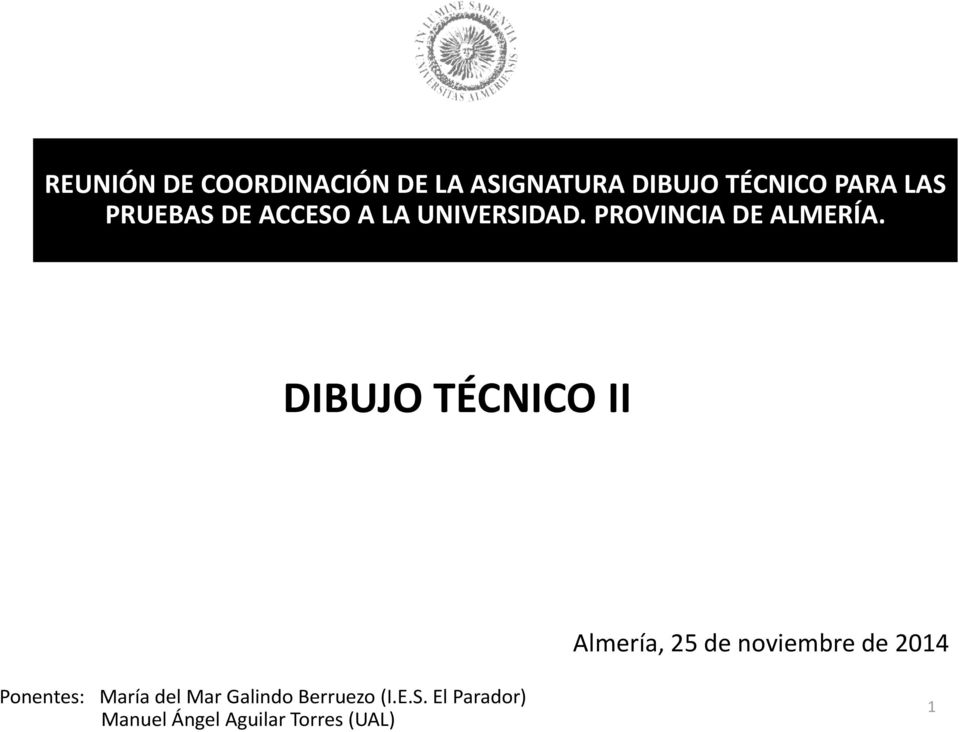 DIBUJO TÉCNICO II Almería, 25 de noviembre de 2014 Ponentes: María