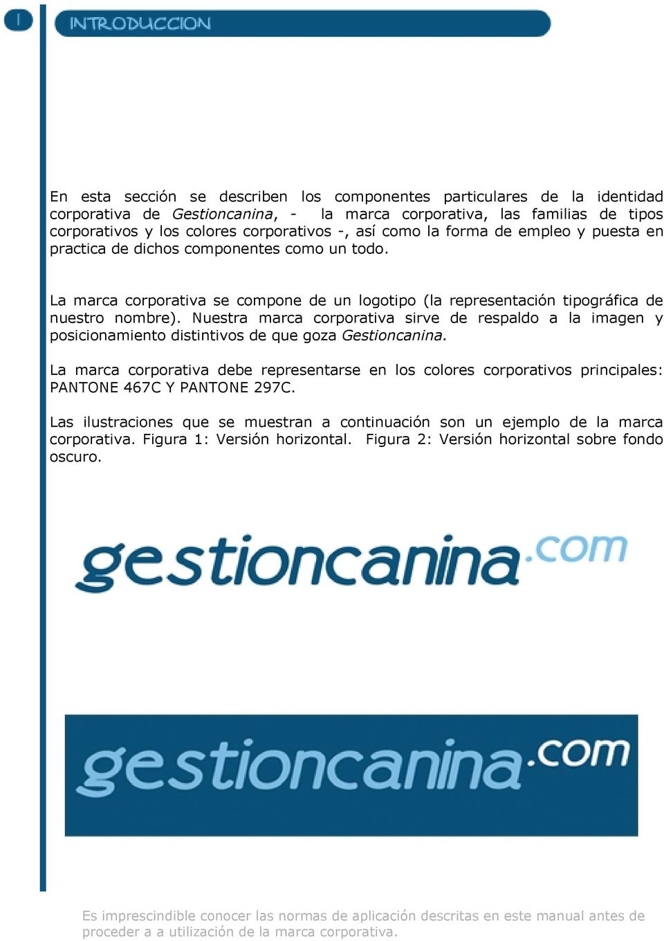 Nuestra marca corporativa sirve de respaldo a la imagen y posicionamiento distintivos de que goza Gestioncanina.