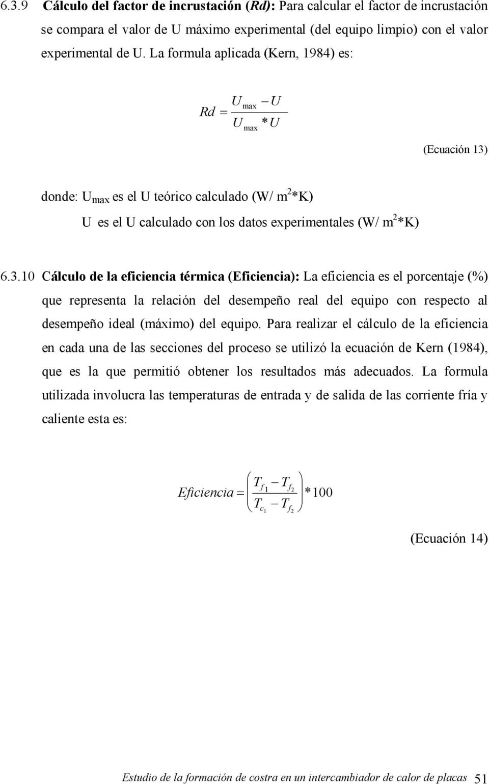 donde: U max es el U teórico calculado (W/ m 2 *K) U es el U calculado con los datos experimentales (W/ m 2 *K) 6.3.