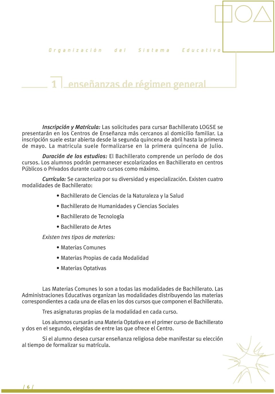 Duración de los estudios: El Bachillerato comprende un período de dos cursos.