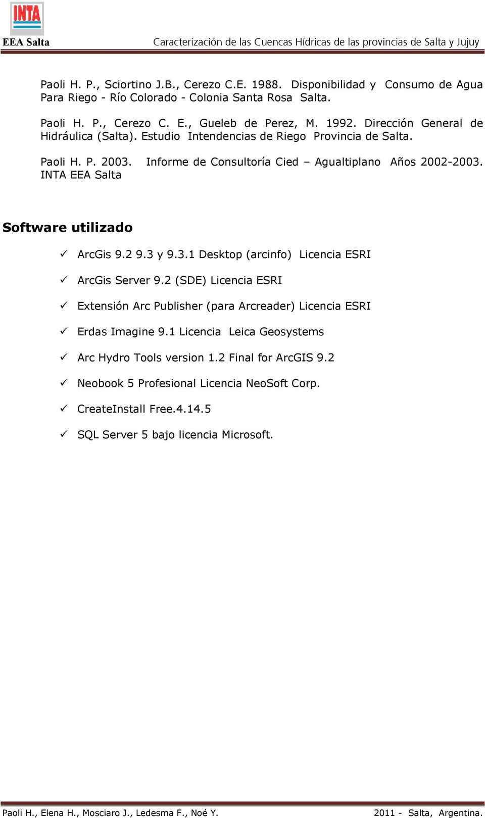 INTA EEA Salta Software utilizado ArcGis 9.2 9.3 y 9.3.1 Desktop (arcinfo) Licencia ESRI ArcGis Server 9.