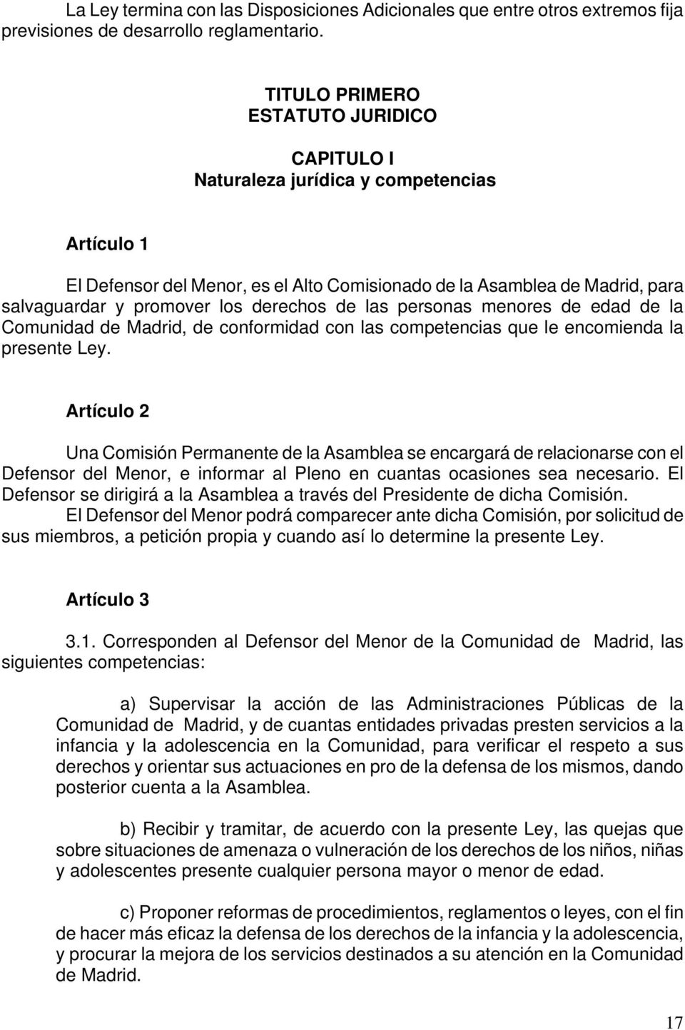 derechos de las personas menores de edad de la Comunidad de Madrid, de conformidad con las competencias que le encomienda la presente Ley.